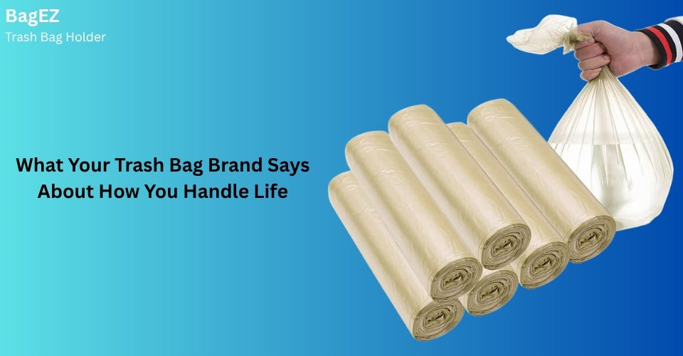 What Your Trash Bag Brand Says About How You Handle Life
